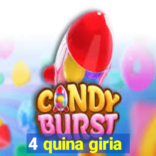 4 quina giria